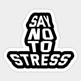 Say No To Stress Sticker